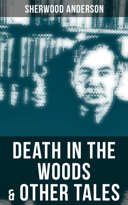Sherwood Anderson - Death in the Woods & Other Tales