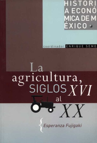 Esperanza Fujigaki - La agricultura, siglos XVI al XX