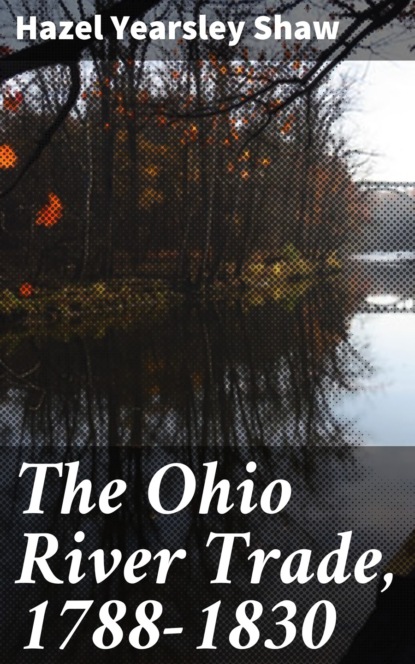 

The Ohio River Trade, 1788-1830