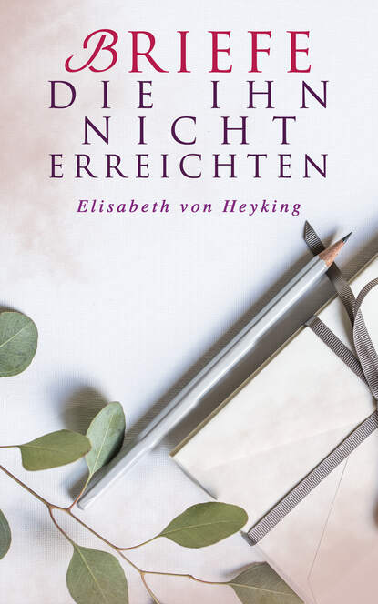 Elisabeth von Heyking — Briefe die ihn nicht erreichten