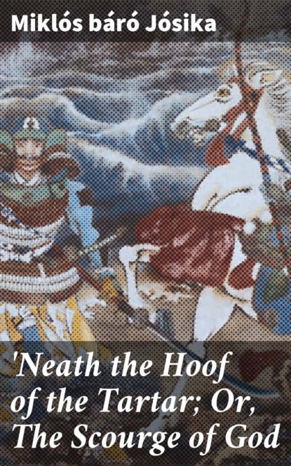 

'Neath the Hoof of the Tartar; Or, The Scourge of God