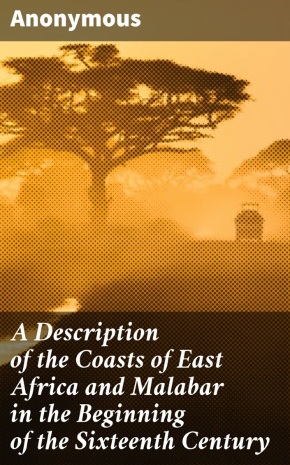 Anonymous - A Description of the Coasts of East Africa and Malabar in the Beginning of the Sixteenth Century