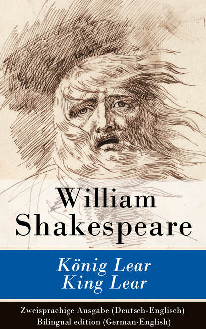 William Shakespeare - König Lear / King Lear - Zweisprachige Ausgabe (Deutsch-Englisch) / Bilingual edition (German-English)