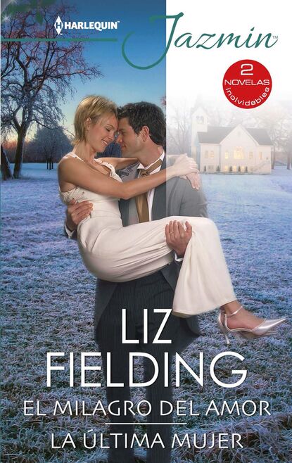 Liz Fielding - El milagro del amor - La última mujer