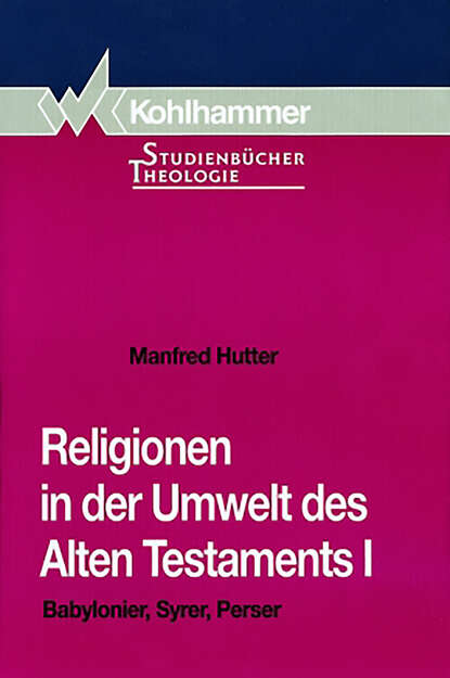Manfred Hutter - Religionen in der Umwelt des Alten Testaments I