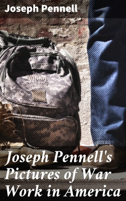 Joseph  Pennell - Joseph Pennell's Pictures of War Work in America