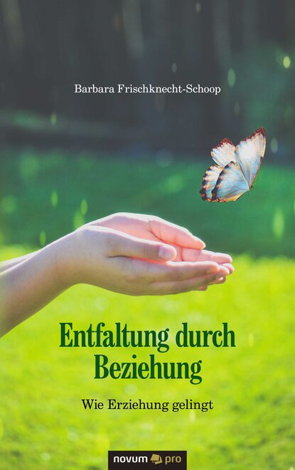 Entfaltung durch Beziehung (Barbara Frischknecht-Schoop). 