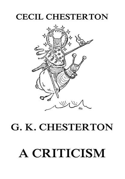 Chesterton Cecil - G. K. Chesterton - A Criticism