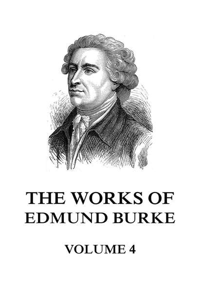 Edmund Burke - The Works of Edmund Burke Volume 4