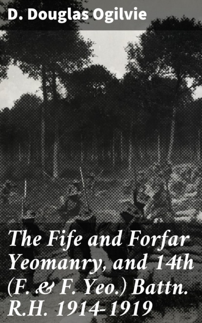 

The Fife and Forfar Yeomanry, and 14th (F. & F. Yeo.) Battn. R.H. 1914-1919