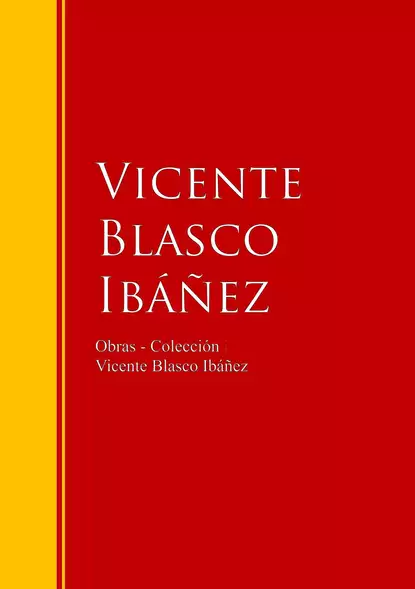 Обложка книги Obras - Colección de Vicente Blasco Ibáñez, Висенте Бласко-Ибаньес