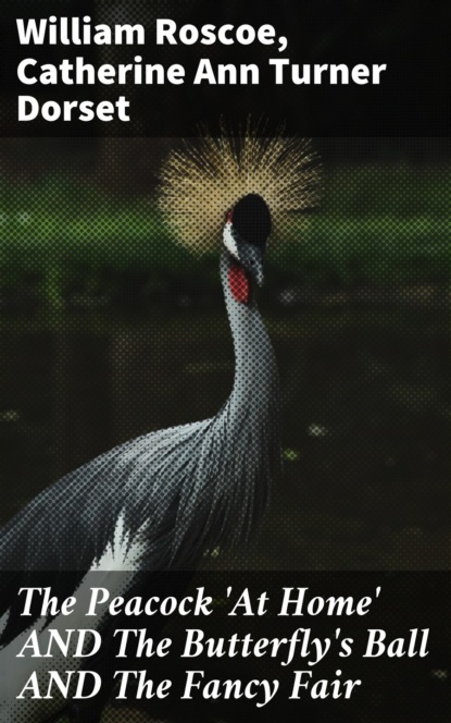 

The Peacock 'At Home' AND The Butterfly's Ball AND The Fancy Fair