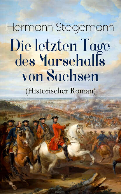 

Die letzten Tage des Marschalls von Sachsen (Historischer Roman)