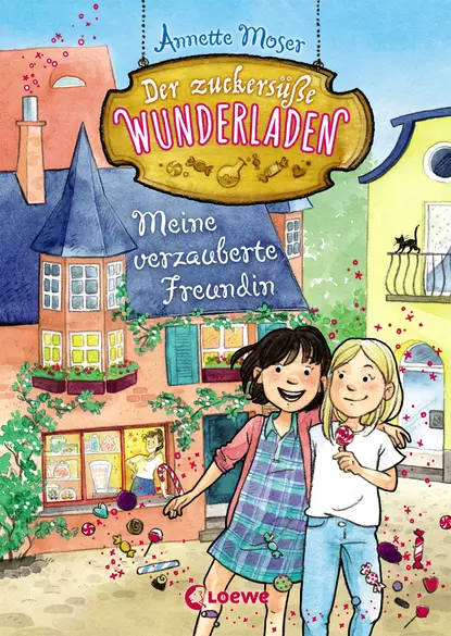 Обложка книги Der zuckersüße Wunderladen (Band 1) – Meine verzauberte Freundin, Annette Moser