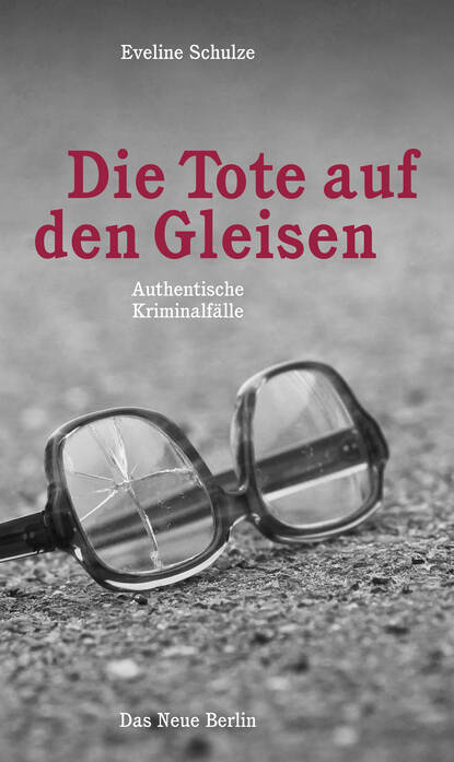 Die Tote auf den Gleisen (Eveline  Schulze). 