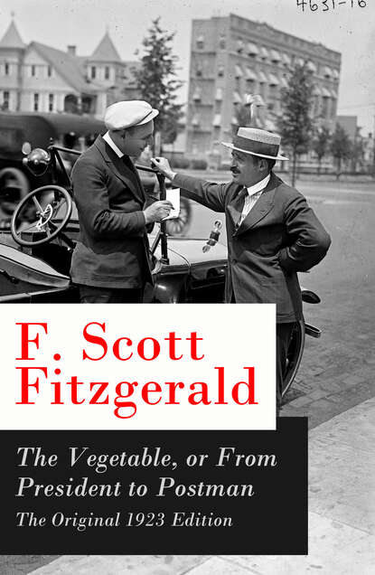 F. Scott Fitzgerald - The Vegetable, or From President to Postman