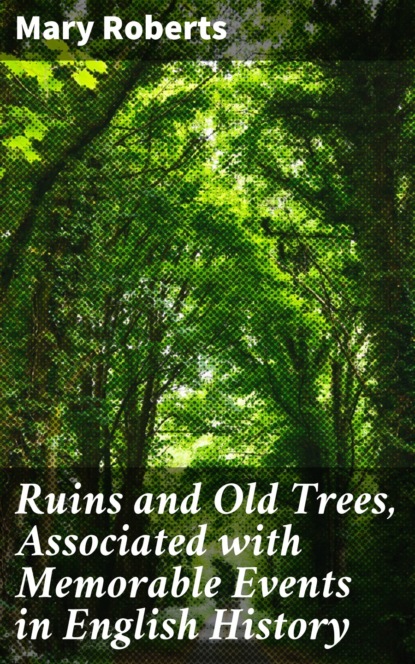 Mary Roberts - Ruins and Old Trees, Associated with Memorable Events in English History