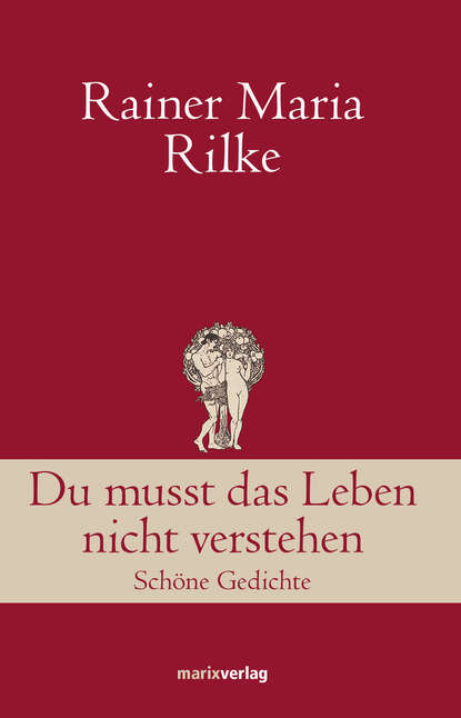 Rainer Maria Rilke — Du musst das Leben nicht verstehen