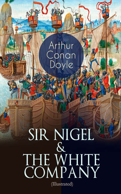 Arthur Conan Doyle - SIR NIGEL & THE WHITE COMPANY (Illustrated)