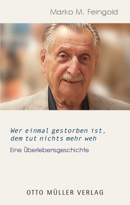 Wer einmal gestorben ist, dem tut nichts mehr weh (Marko M.  Feingold). 