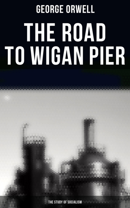 George Orwell - The Road to Wigan Pier (The Study of Socialism)