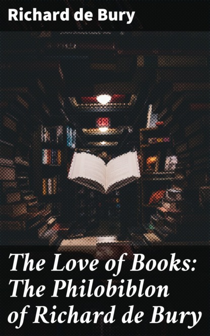 

The Love of Books: The Philobiblon of Richard de Bury