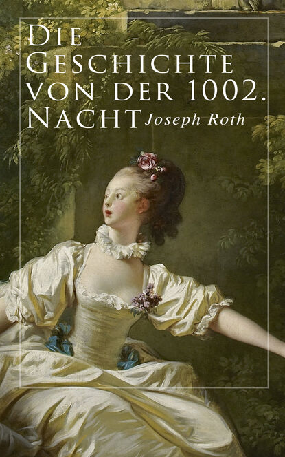 Йозеф Рот - Die Geschichte von der 1002. Nacht