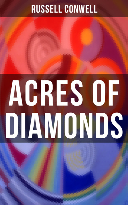 Russell Herman Conwell - ACRES OF DIAMONDS