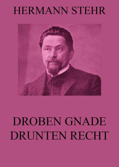 Hermann Stehr - Droben Gnade, drunten Recht