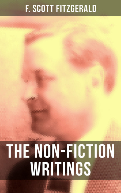 F. Scott Fitzgerald - The Non-Fiction Writings of F. Scott Fitzgerald