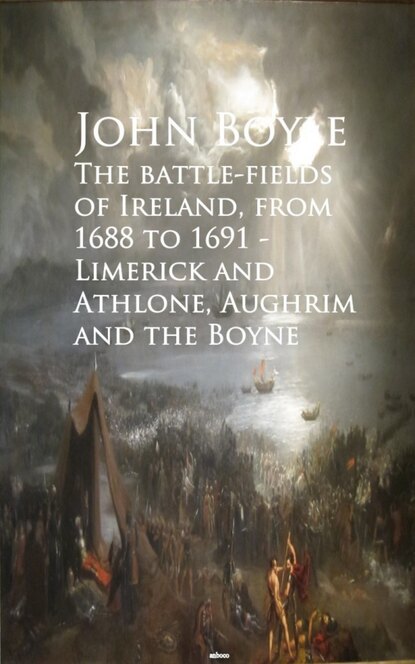 

The battle-fields of Ireland, from 1688 to 1691