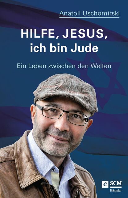 Anatoli Uschomirski - Hilfe, Jesus, ich bin Jude