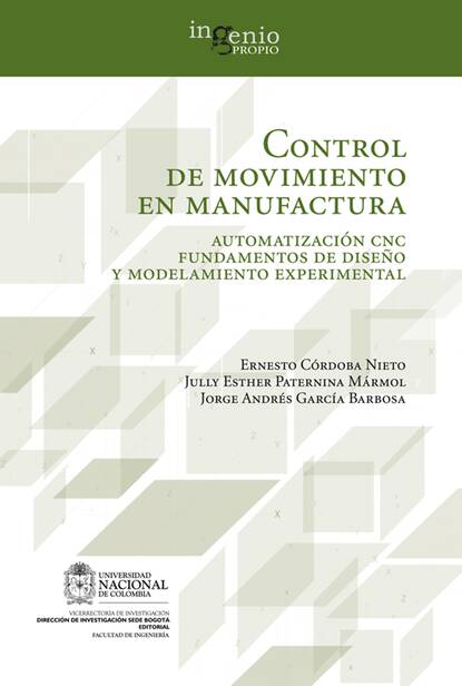 Jorge Luis Garcia - Control de movimiento en manufactura. Automatización CNC fundamentos de diseño y modelamiento experimental