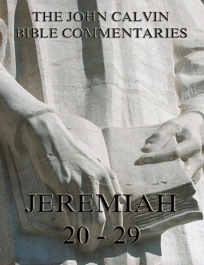 John Calvin - John Calvin's Commentaries On Jeremiah 20- 29