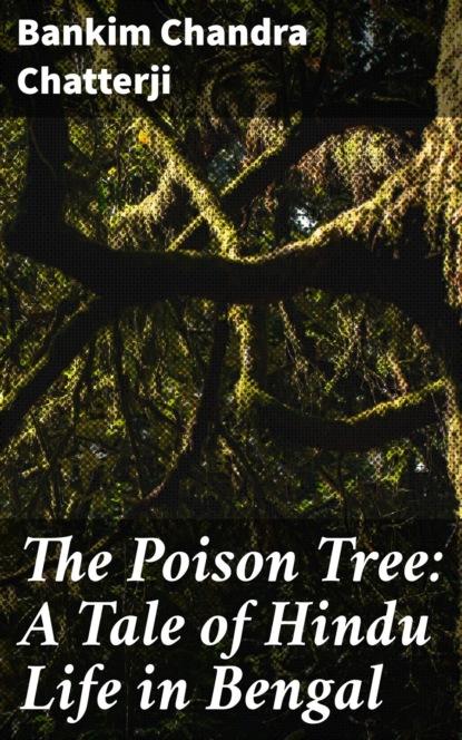 

The Poison Tree: A Tale of Hindu Life in Bengal