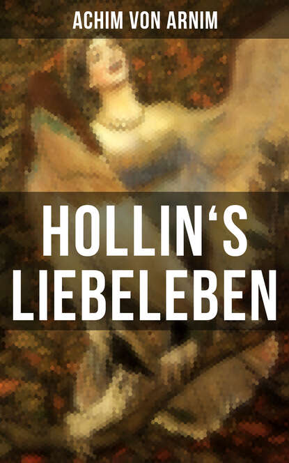 Achim von Arnim - Hollin's Liebeleben