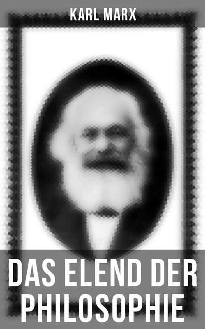 Karl Marx - Karl Marx: Das Elend der Philosophie