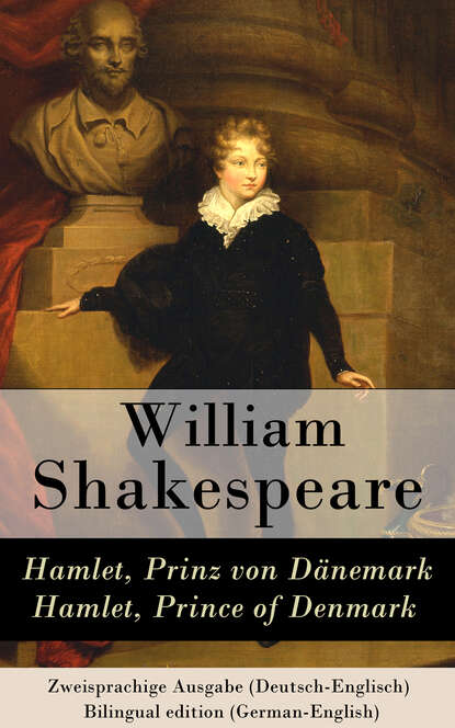 Уильям Шекспир - Hamlet, Prinz von Dänemark / Hamlet, Prince of Denmark - Zweisprachige Ausgabe (Deutsch-Englisch) / Bilingual edition (German-English)
