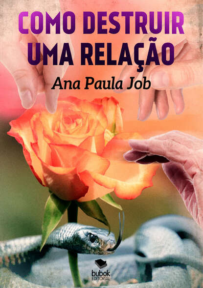 Como destruir uma relação (Ana Paula Job). 