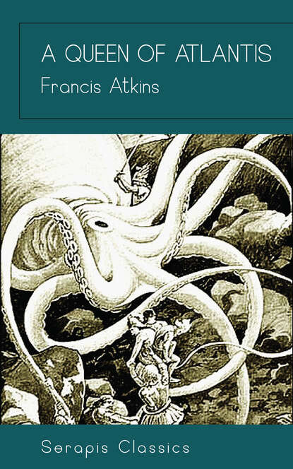 

A Queen of Atlantis (Serapis Classics)