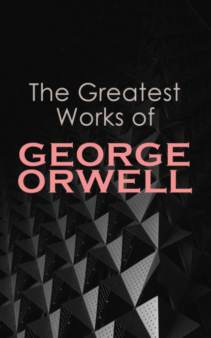 George Orwell - The Greatest Works of George Orwell