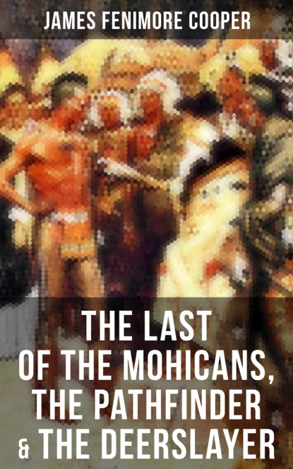 

The Last of the Mohicans, The Pathfinder & The Deerslayer