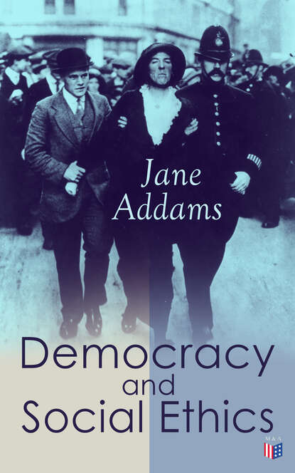 Jane Addams - Democracy and Social Ethics