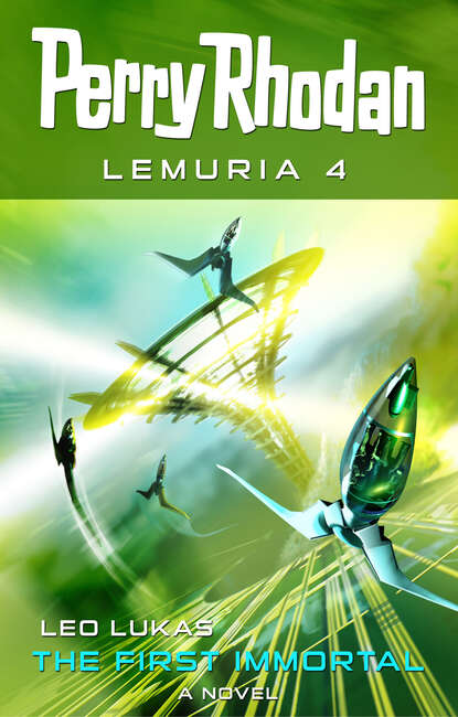 Leo Lukas - Perry Rhodan Lemuria 4: The First Immortal