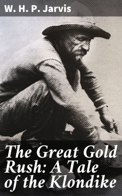 

The Great Gold Rush: A Tale of the Klondike