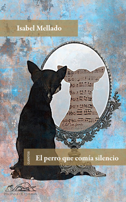 Isabel Mellado - El perro que comía silencio