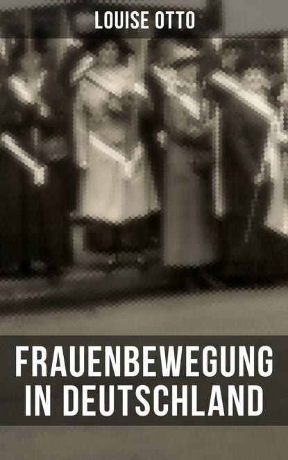 Louise Otto - Louise Otto: Frauenbewegung in Deutschland