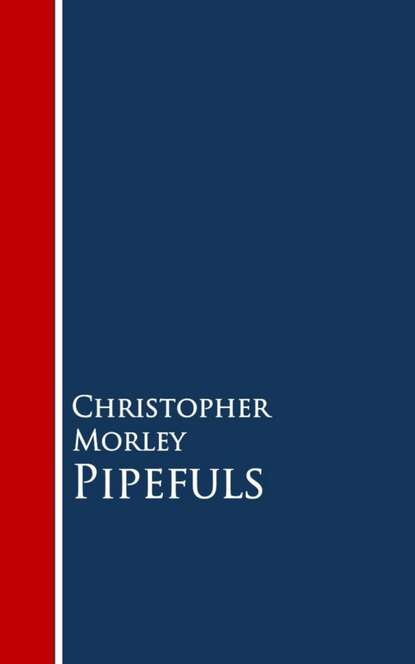 Christopher  Morley - Pipefuls