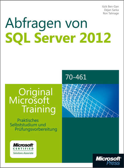 Itzik  Ben-Gan - Abfragen von Microsoft SQL Server 2012 - Original Microsoft Training für Examen 70-461