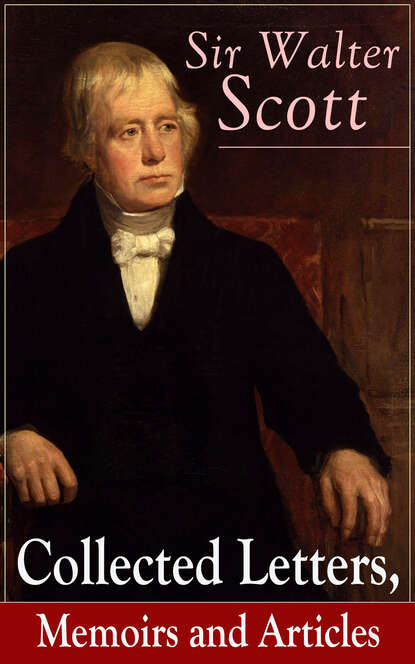 Walter Scott — Sir Walter Scott: Collected Letters, Memoirs and Articles